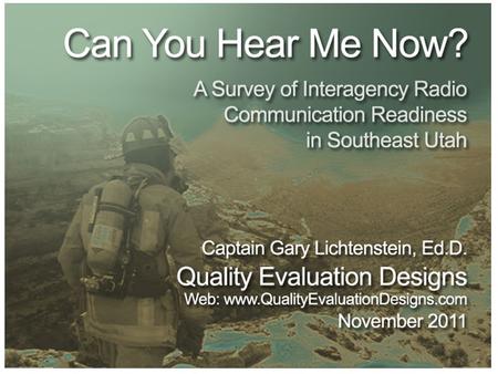 +. + Citation: Lichtenstein, Gary (2011). Can you hear me now?: A survey of interagency radio communication readiness in southeast Utah. Bluff, Utah: