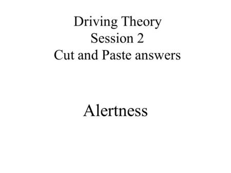 Driving Theory Session 2 Cut and Paste answers