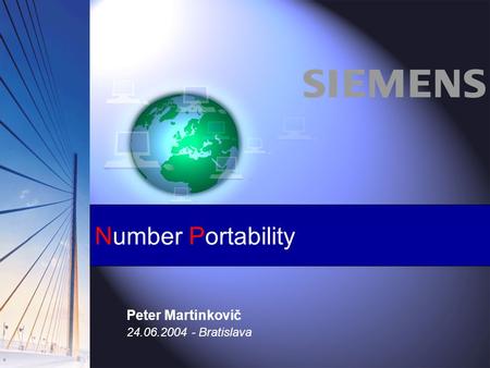 Peter Martinkovič Information and Communication Networks 10.12.2003 s Number Portability Peter Martinkovič 24.06.2004 - Bratislava.