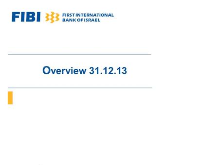 FIBI FIRST INTERNATIONAL BANK OF ISRAEL Overview 31.12.13.