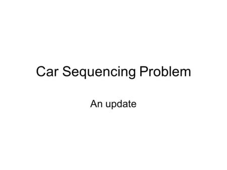 Car Sequencing Problem An update. How to certify output Standard output The Certificate class.