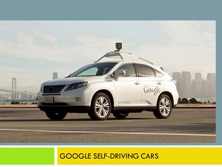 GOOGLE DRIVER-FREE CARS GOOGLE SELF-DRIVING CARS.