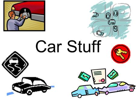 Car Stuff. Auto Insurance – Basic Types Bodily injury liability: –Pays for injuries you cause to someone else. This is usually required. Property damage.