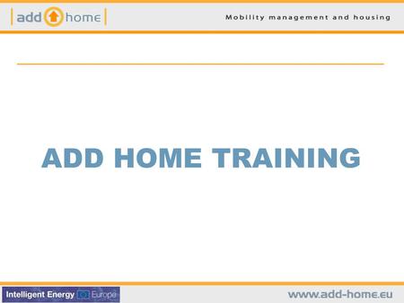 ADD HOME TRAINING. V. PILOT DEMONSTRATIONS CONTENTS Short description of each action max 5 slides! To be based on the questionnaires for WP 3. AMI ILS.