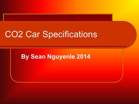 CO2 Car Specifications By Sean Nguyenle 2014. Dragster Body One (1)-piece, all-wood construction. Any type of lamination will result in disqualification.