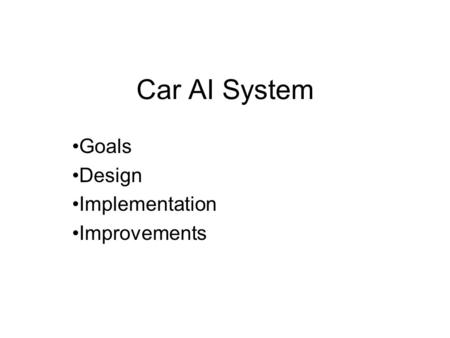 Car AI System Goals Design Implementation Improvements.