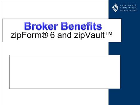 ZipForm® 6 and zipVault. How do you obtain? Definitions zipForm® 6 Professional = Online zipForm® 6 Standard = Desktop.