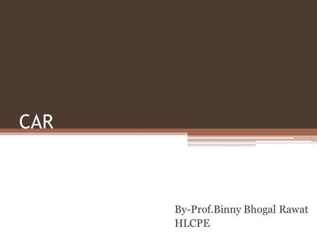 CAR By-Prof.Binny Bhogal Rawat HLCPE. Capital Adequacy Ratio or CAR or CRAR It is ratio of capital fund to risk weighted assets.
