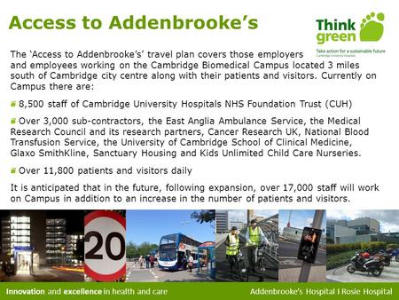 Innovation and excellence in health and care Addenbrookes Hospital I Rosie Hospital Access to Addenbrookes The Access to Addenbrookes travel plan covers.