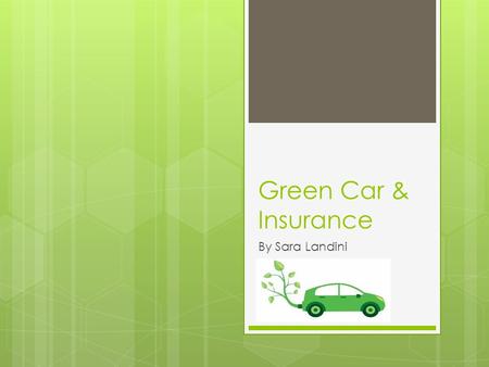 Green Car & Insurance By Sara Landini. How Insurers Contribute to Ecology Some car insurers help offset some of the damages to the environment caused.