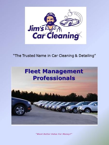 The Trusted Name in Car Cleaning & Detailing Want Better Value For Money? Fleet Management Professionals.