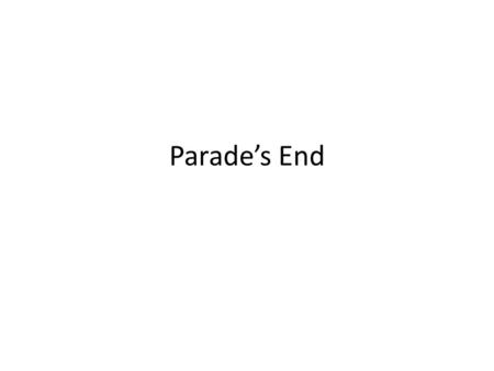 Parade’s End.