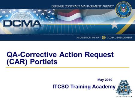 QA-Corrective Action Request (CAR) Portlets ITCSO Training Academy May 2010.