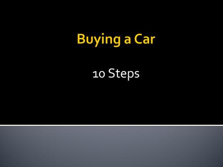 10 Steps. Price Shopper Best possible price Gets you from Point A to Point B Value Shopper Good Price but willing to pay for premium quality.