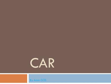 CAR By Amm G3S. Definition An automobile, autocar, motor car or car is a wheeled motor vehicle used for transporting passengers, which also carries its.