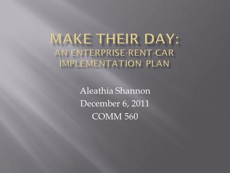 Aleathia Shannon December 6, 2011 COMM 560. Making someones day is finding simple ways to serve or delight people in a meaningful, memorable way. Its.