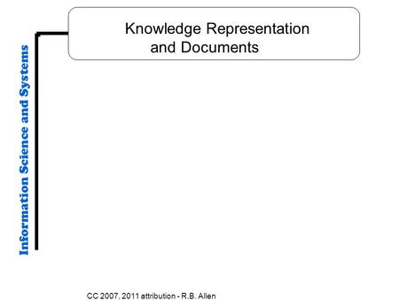 CC 2007, 2011 attribution - R.B. Allen Knowledge Representation and Documents.