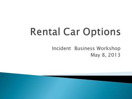 Incident Business Workshop May 8, 2013. Tasking: Task Group created by AAR and Incident Business Practices Working Team (IBPWT) to develop recommendations.