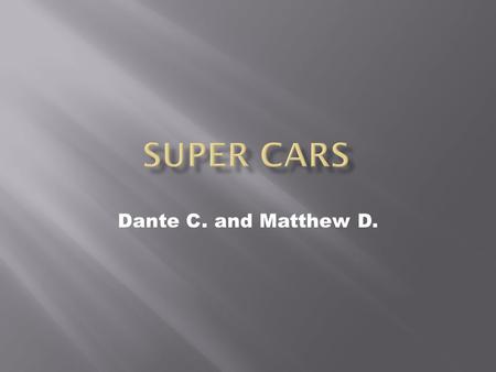 Dante C. and Matthew D.. These are some of the super cars Source: www.supercars.com.