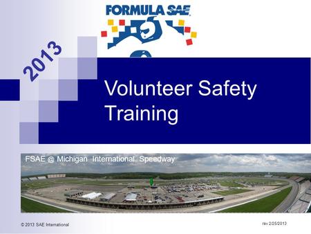 Volunteer Safety Training rev 2/25/2013 © 2013 SAE International 2013 Michigan International Speedway.