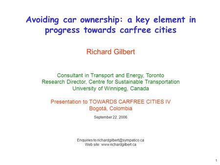 1 Avoiding car ownership: a key element in progress towards carfree cities Richard Gilbert Consultant in Transport and Energy, Toronto Research Director,