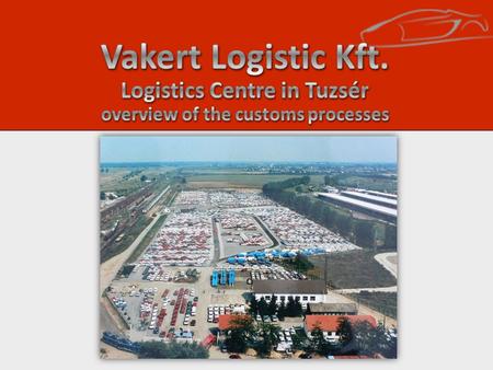 Inbound Logistics Incoming Cars 1.Delivery from outside of the EU – to the bonded warehouse from: Russia South-Korea Japan And other countries 2.Delivery.