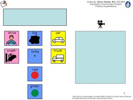 1 drive crash big little red green car truck Created By: Sharon Shaham, M.S., CCC-SLP Augmentative Communication Program Childrens Hospital Boston The.