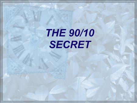 THE 90/10 SECRET. Millions of people suffer with overwhelming stress, trials, problems, and heartache. They never seem to be a success in life. Bad days.