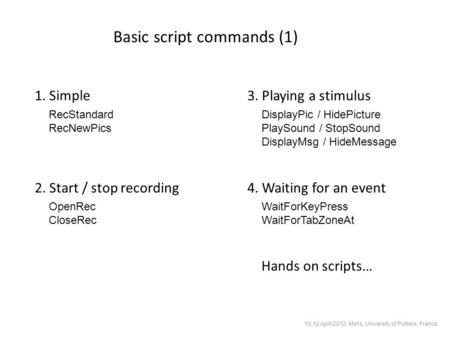 3. Playing a stimulus 4. Waiting for an event2. Start / stop recording DisplayPic / HidePicture PlaySound / StopSound DisplayMsg / HideMessage WaitForKeyPress.