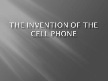 The Invention of the Cell Phone