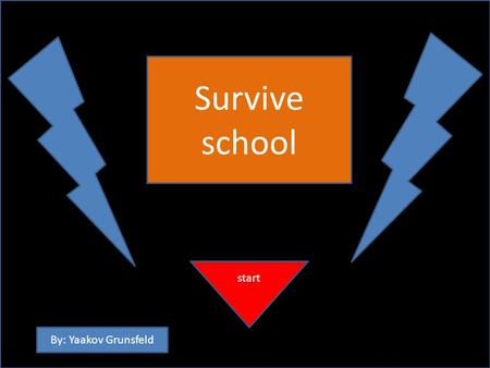 Survive school start By: Yaakov Grunsfeld. Get to class on time without going off the path.