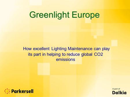 Greenlight Europe How excellent Lighting Maintenance can play its part in helping to reduce global CO2 emissions.