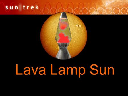 Lava Lamp Sun.