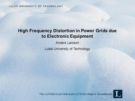 High Frequency Distortion in Power Grids due to Electronic Equipment Anders Larsson Luleå University of Technology.