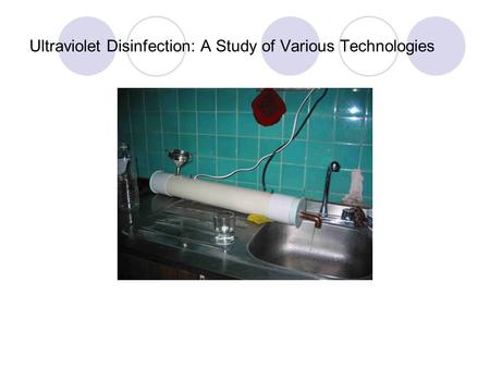 Ultraviolet Disinfection: A Study of Various Technologies.