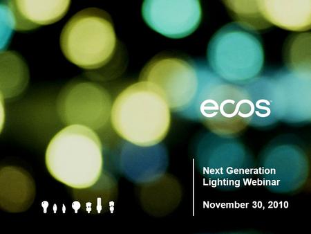 Next Generation Lighting Webinar Next Generation Lighting Webinar November 30, 2010.