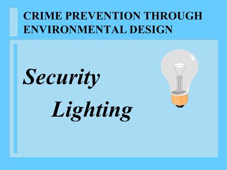 CRIME PREVENTION THROUGH ENVIRONMENTAL DESIGN Security Lighting.