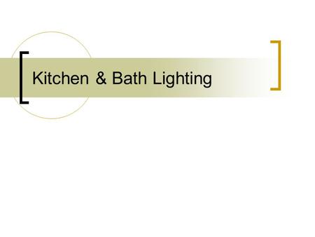 Kitchen & Bath Lighting. A good lighting design should: Look good – both people and design space Provide the proper amount of light in every room Be.