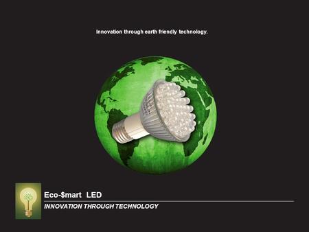 Innovation through earth friendly technology.