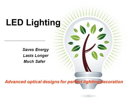 LED Lighting Saves Energy Lasts Longer Much Safer Advanced optical designs for perfect lighting decoration.