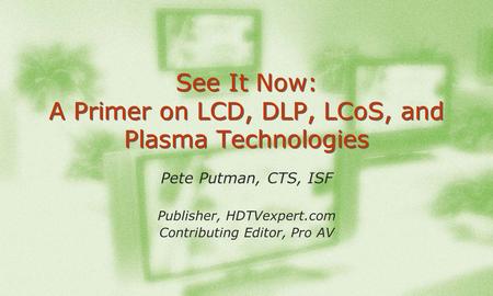 See It Now: A Primer on LCD, DLP, LCoS, and Plasma Technologies