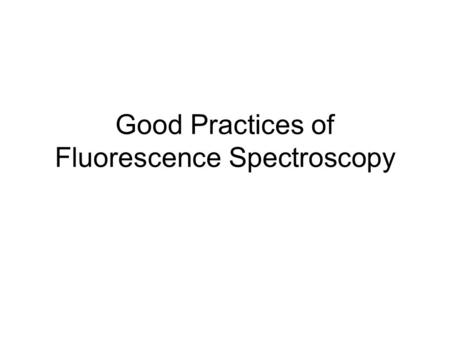 Good Practices of Fluorescence Spectroscopy