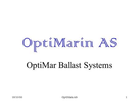 18/10/00OptiMarin AS1 OptiMar Ballast Systems. 18/10/00OptiMarin AS2 Agenda Innledning OptiMar Ballast System Princess Cruises Priser og kapasiteter Test.