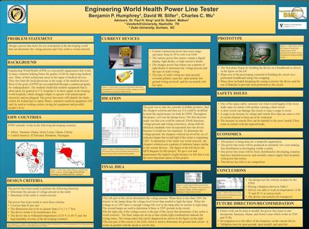 Engineering World Health Power Line Tester Benjamin P. Humphrey 1, David W. Slifer 1, Charles C. Wu 1 Advisors: Dr. Paul H. King 1 and Dr. Robert Malken.