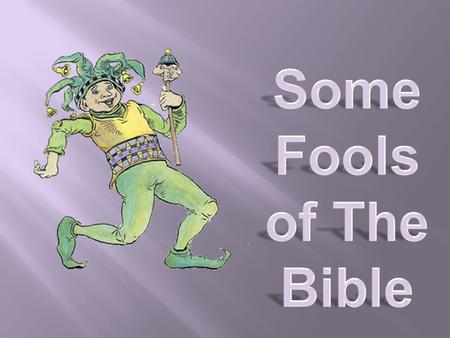 Unger's Bible Dictionary, p. 375 FOOL. The word is used in Scripture with respect to moral more than to intellectual deficiencies. The fool is not so.