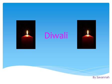 Diwali By Savannah.