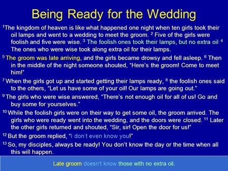 Being Ready for the Wedding 1 The kingdom of heaven is like what happened one night when ten girls took their oil lamps and went to a wedding to meet the.