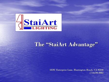 18292 Enterprise Lane, Huntington Beach, CA 92648 (714)596-8882 The StaiArt Advantage.