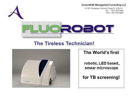 ConsultASK Management Consulting LLC H-1121 Budapest, Konkoly-Thege M. út 29-33. Tel.: +36-1-391-9400 FAX: +36-1-391-9409 The Worlds first robotic, LED.