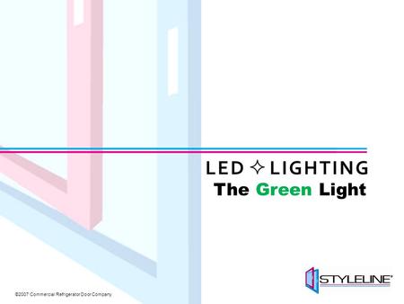 ©2007 Commercial Refrigerator Door Company The Green Light.